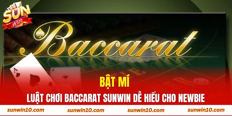 Bật mí luật chơi baccarat Sunwin dễ hiểu cho newbie