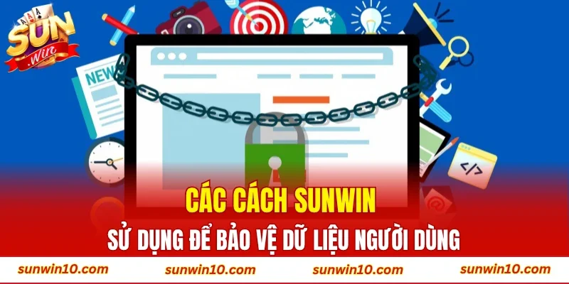 Các cách Sunwin sử dụng để bảo vệ dữ liệu người dùng