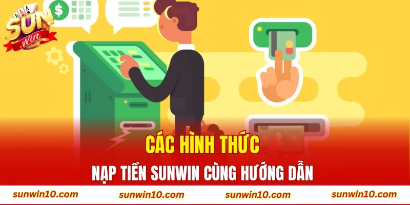 Các hình thức nạp tiền Sunwin cùng hướng dẫn 