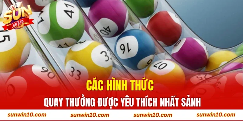 Các hình thức quay thưởng được yêu thích nhất sảnh