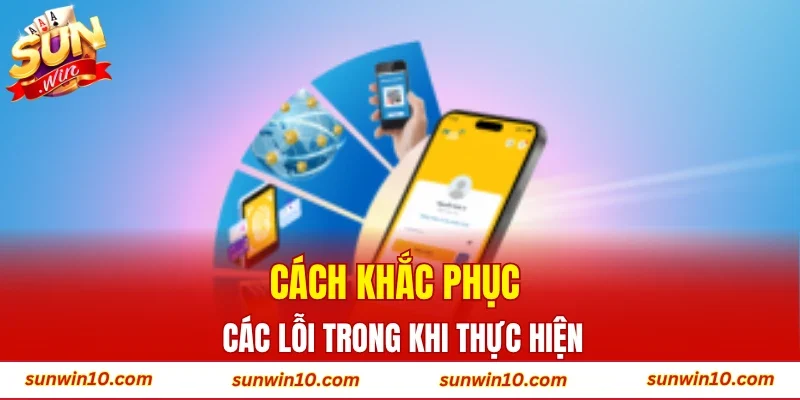 Cách khắc phục các lỗi trong khi thực hiện