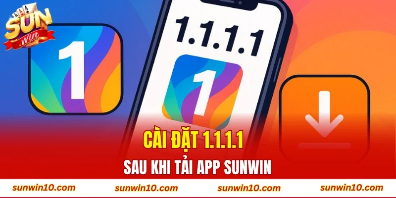 Cài đặt 1.1.1.1 sau khi tải app Sunwin