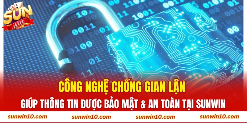 Công nghệ chống gian lận giúp thông tin được bảo mật & an toàn tại Sunwin