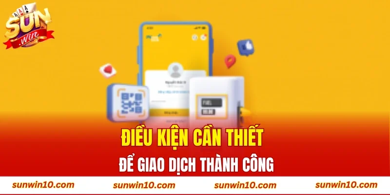 Điều kiện cần thiết để giao dịch thành công