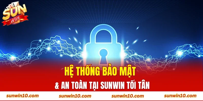 Hệ thống bảo mật & an toàn tại Sunwin tối tân