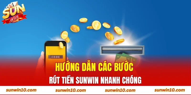 Hướng dẫn các bước rút tiền Sunwin nhanh chóng