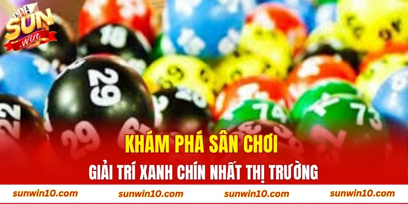 Khám phá sân chơi giải trí xanh chín nhất thị trường 