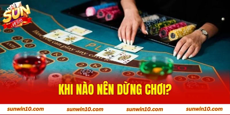 Khi Nào Nên Dừng Chơi