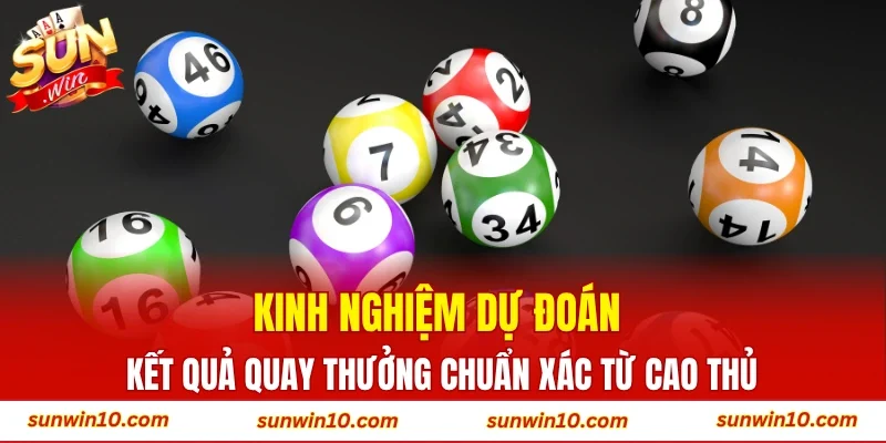Kinh nghiệm dự đoán kết quả quay thưởng chuẩn xác từ cao thủ