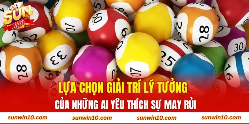 Lựa chọn giải trí lý tưởng của những ai yêu thích sự may rủi