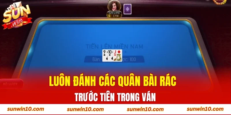 Luôn đánh các quân bài rác trước tiên trong ván