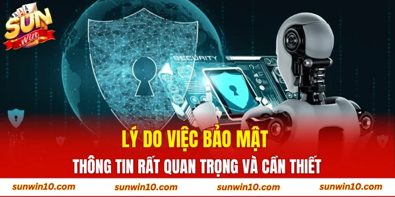 Lý do việc bảo mật thông tin rất quan trọng và cần thiết