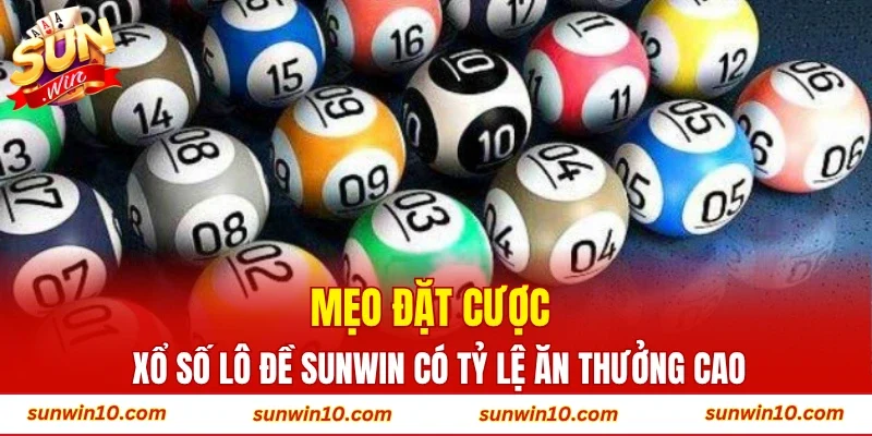 Mẹo đặt cược xổ số lô đề Sunwin có tỷ lệ ăn thưởng cao
