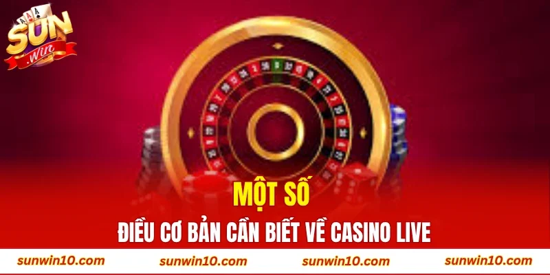 Một số điều cơ bản cần biết về casino live
