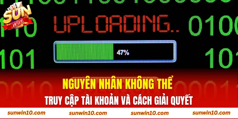 Nguyên nhân không thể truy cập tài khoản và cách giải quyết