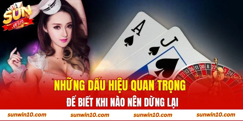 Những dấu hiệu quan trọng để biết khi nào nên dừng lại