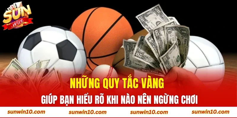 Những quy tắc vàng giúp bạn hiểu rõ khi nào nên ngừng chơi