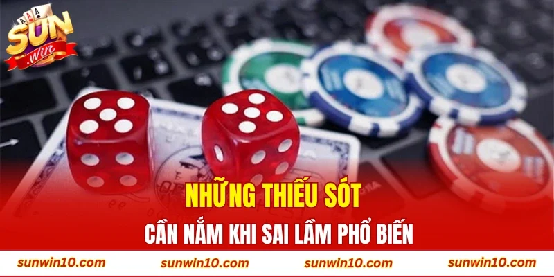 Những thiếu sót cần nắm khi sai lầm phổ biến