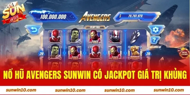 Nổ hũ Avengers Sunwin có jackpot giá trị khủng