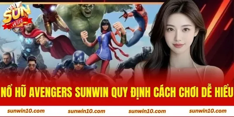 Nổ hũ Avengers Sunwin quy định cách chơi dễ hiểu