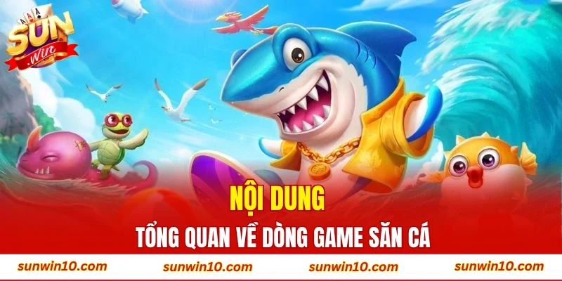 Nội dung tổng quan về dòng game săn cá
