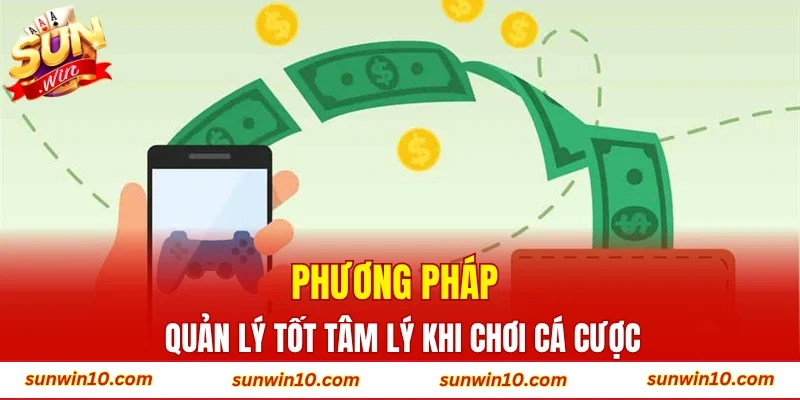 Phương pháp quản lý tốt tâm lý khi chơi cá cược