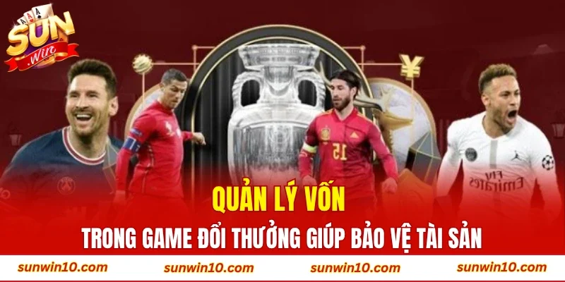 Quản lý vốn trong game đổi thưởng giúp bảo vệ tài sản