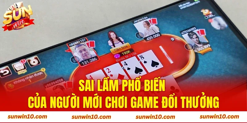 Sai Lầm Phổ Biến Của Người Mới Chơi Game Đổi Thưởng