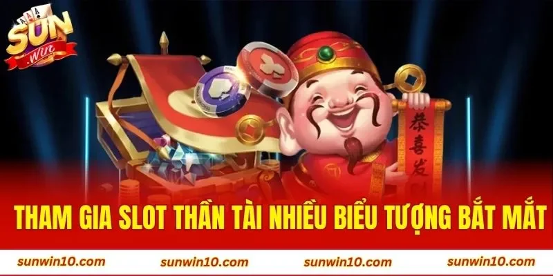 Tham gia slot thần tài nhiều biểu tượng bắt mắt