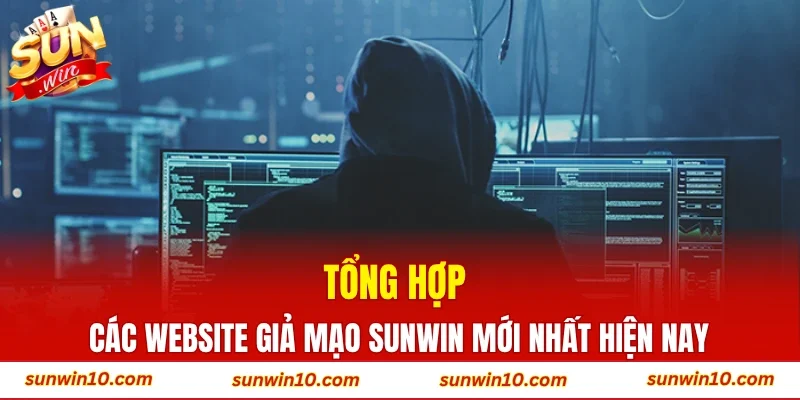 Tổng hợp các website giả mạo Sunwin mới nhất hiện nay